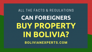 Read more about the article Can Foreigners Buy Property in Bolivia? All the Details and Laws