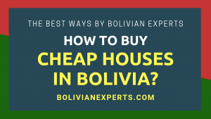 Read more about the article How to Buy Cheap Houses in Bolivia? The Best Methods