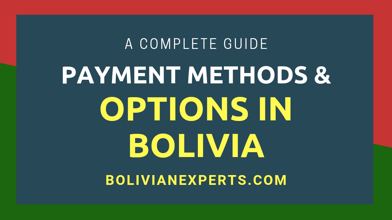 You are currently viewing Payment Options & Methods in Bolivia, A Complete Overview